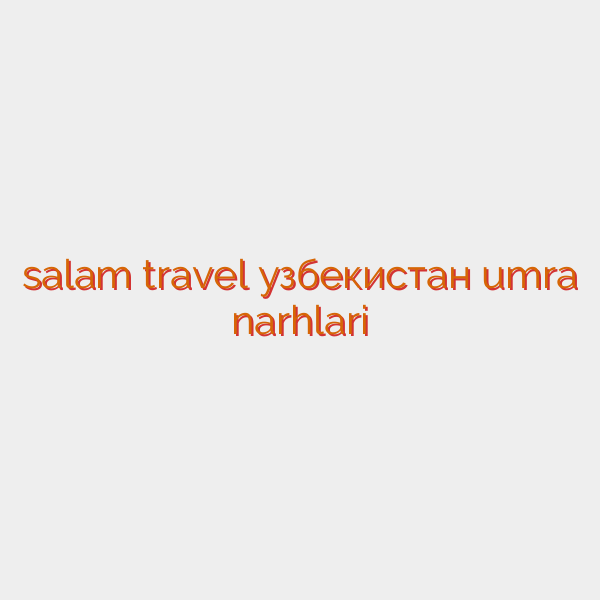 salam travel узбекистан umra narhlari