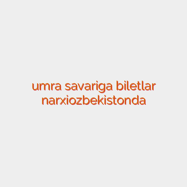 umra savariga biletlar narxiozbekistonda