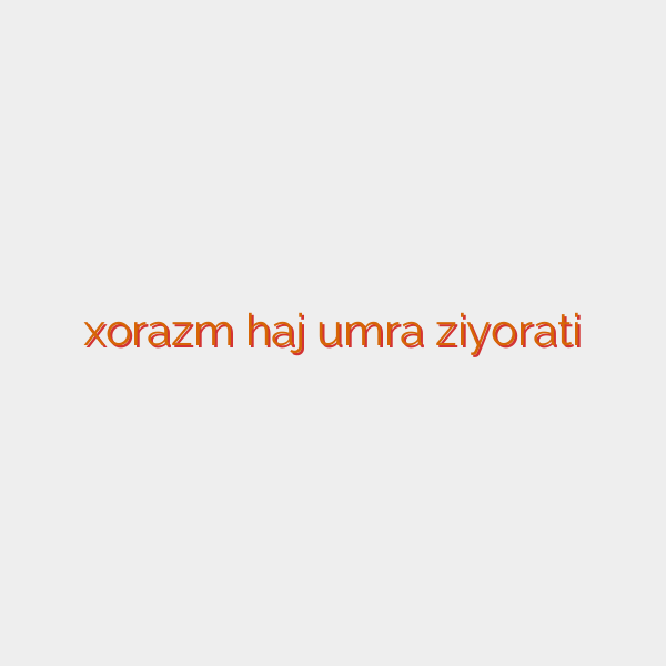 xorazm haj umra ziyorati